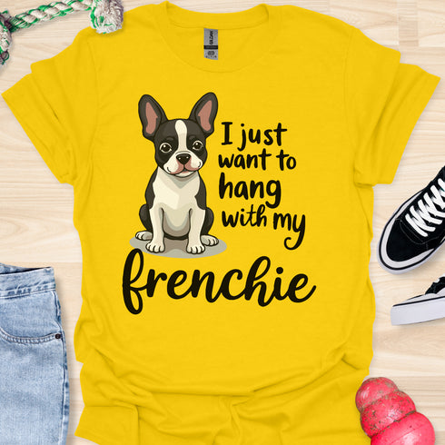 I just want to hang with my frenchie - V2 - Cute Elegant Caligraphy T-Shirt